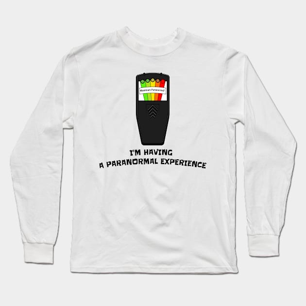 I'm Having a Paranormal Experience Long Sleeve T-Shirt by marlarhouse